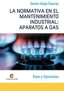 Aparatos a Gas. La Normativa en el Mantenimiento Industrial.  Tests y Ejercicios.