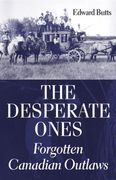 The Desperate Ones: Forgotten Canadian Outlaws (en Inglés)