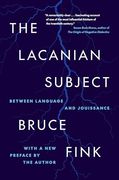 The Lacanian Subject: Between Language and Jouissance (en Inglés)