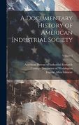 A Documentary History of American Industrial Society; Volume 7