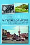 a degree of swing: lessons in the facts of life - leicester 1958-64. collin miller (en Inglés)