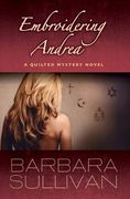 Embroidering Andrea, a Quilted Mystery novel