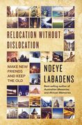 Relocation Without Dislocation: Make New Friends and Keep The Old: (Travels and Adventures of Ndeye Labadens Book 2) (en Inglés)