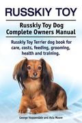 Russkiy Toy. Russkiy Toy Dog Complete Owners Manual. Russkiy Toy Terrier dog book for care, costs, feeding, grooming, health and training. (en Inglés)