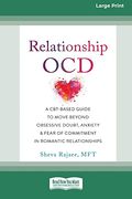 Relationship Ocd: A Cbt-Based Guide to Move Beyond Obsessive Doubt, Anxiety, and Fear of Commitment in Romantic Relationships [Large Print 16 pt Edition]