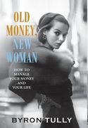Old Money, New Woman: How To Manage Your Money and Your Life (en Inglés)