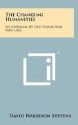 the changing humanities: an appraisal of old values and new uses