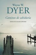 Caminos de Sabiduría. Jalones en la Ruta de la Felicidad