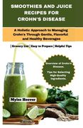 Smoothies and Juice Recipes for Crohn's Disease: A Holistic Approach to Managing Crohn's Through Gentle, Flavorful, and Healthy Beverages (en Inglés)