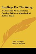readings for the young: a classified and annotated catalog, with an alphabetical author-index (en Inglés)