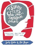 Seven Simple Steps to Stop Emotional Eating: Targeting Your Body by Changing Your Mind
