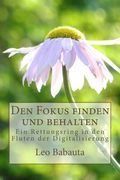 Den Fokus Finden und Behalten: Ein Rettungsring in den Fluten der Digitalisierung (en Alemán)