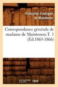 Correspondance Générale de Madame de Maintenon.T. 1 (Éd.1865-1866) (in French)