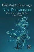 Der Fallmeister: Eine Kurze Geschichte vom Töten (en Alemán)