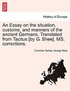 an essay on the situation, customs, and manners of the ancient germans. translated from tacitus [by g. shee]. ms. corrections. (en Inglés)