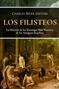 Los Filisteos: La Historia de los Enemigos más Notorios de los Antiguos Israelitas