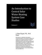 An Introduction to Central Solar Water Heating System Case Studies: Volume 4 (Solar Energy Systems Engineering) (en Inglés)