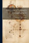 Spelling Turned Etymology (en Inglés)