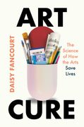 Art Cure. The Science of How the Arts Save Lives (en Inglés)