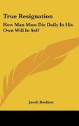 true resignation: how man must die daily in his own will in self
