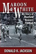 Maroon & White: My Story of Bluefield Beavers Football (en Inglés)