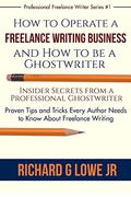 How to Operate a Freelance Writing Business and how to be a Ghostwriter: Insider Secrets From a Professional Ghostwriter Proven Tips and Tricks Every. Volume 1 (Professional Freelance Writer) (en Inglés)