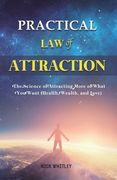 Practical Law of Attraction: The Science of Attracting More of What You Want (Health, Wealth, and Love) (en Inglés)