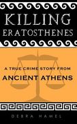 Killing Eratosthenes: A True Crime Story From Ancient Athens