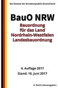 Bauordnung für das Land Nordrhein-Westfalen - Landesbauordnung (BauO NRW), 2017 (en Alemán)