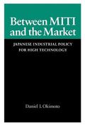 Between Miti and the Market: Japanese Industrial Policy for High Technology (Studies in International Policy) (en Inglés)