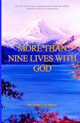 More Than Nine Lives With God: The Survival From Many Perilous Unexpected Events That Would be Impossible Without Divine Intervention. (en Inglés)