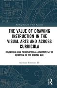 The Value of Drawing Instruction in the Visual Arts and Across Curricula: Historical and Philosophical Arguments for Drawing in the Digital age (Routledge Research in Arts Education) (en Inglés)