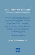 Pilgrims of the Air: The Passing of the Passenger Pigeons (en Inglés)