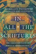 In all the Scriptures: The Three Contexts of Biblical Hermeneutics (en Inglés)
