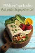 98 Delicious Vegan Lunches: Quick and Easy Recipes for Every Day! (en Inglés)