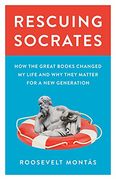 Rescuing Socrates: How the Great Books Changed my Life and why They Matter for a new Generation (en Inglés)