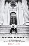 Beyond Punishment? A Normative Account of the Collateral Legal Consequences of Conviction (Studies in Penal Theory and Philosophy) (en Inglés)