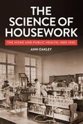 The Science of Housework: The Home and Public Health, 1880-1940 (en Inglés)