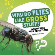 Why Do Flies Like Gross Stuff?: Answering Kids' Questions (en Inglés)