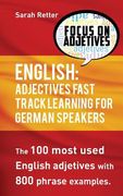 English: Adjectives Fast Track Learning for German Speakers: The 100 most used English adjectives with 800 phrase examples (en Inglés)