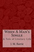When A Man's Single: A Tale of Literary Life (en Inglés)