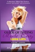 Guide of Dating Made Easy - Loving Lolita: A Guide - A Novel (Series: Sex Guide - Relationship-Collection Taboo Sex Erotica) (Volume 9) - Marguerite de Lyon - Createspace