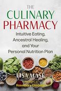 The Culinary Pharmacy: Intuitive Eating, Ancestral Healing, and Your Personal Nutrition Plan (en Inglés)