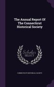The Annual Report Of The Connecticut Historical Society (en Inglés)