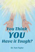 You Think You Have It Tough?: When Your Life Needs a Reality Check, Read This! (en Inglés)