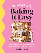 Fitwaffle’S Baking it Easy: All my Best 3-Ingredient Recipes and Most-Loved Cakes and Desserts (en Inglés)