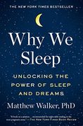 Why we Sleep: Unlocking the Power of Sleep and Dreams 