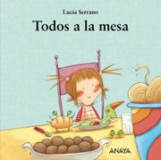 Todos a la Mesa (Primeros Lectores (1-5 Años) - mi Primera Sopa de Libros) - Lucia Serrano, - Anaya