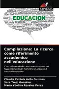 Compilazione: La Ricerca Come Riferimento Accademico Nell'Educazione: L'Uso del Metodo del Caso Come Strumento per L'Apprendimento del Marketing in Ambienti di Istruzione Superiore (in Italian)