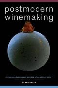 Postmodern Winemaking: Rethinking the Modern Science of an Ancient Craft de Clark Smith(Univ of California pr) (en Inglés)
